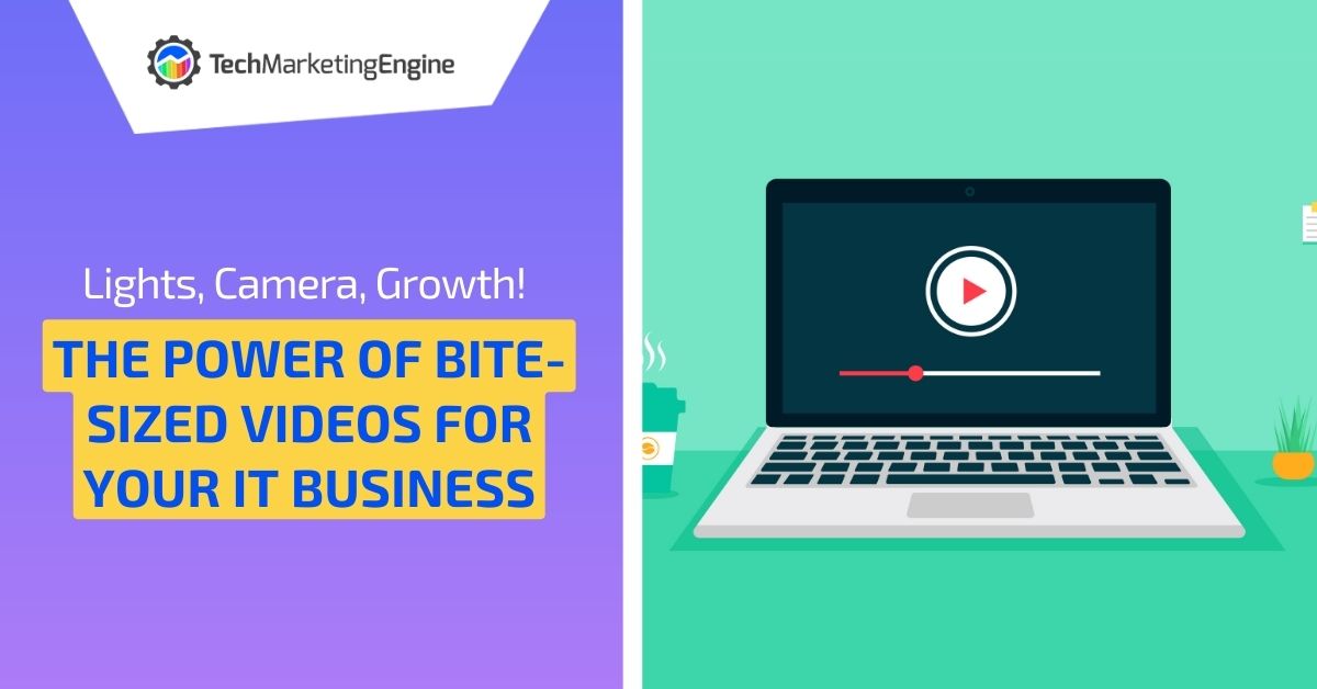 Lights, Camera, Growth! The Power of Bite-sized Videos for Your IT Business