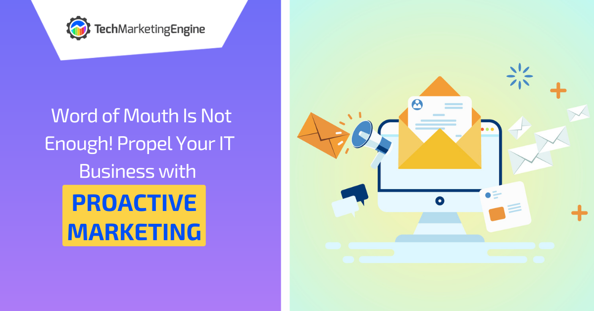 Word of Mouth Is Not Enough! Propel Your IT Business with Proactive Marketing