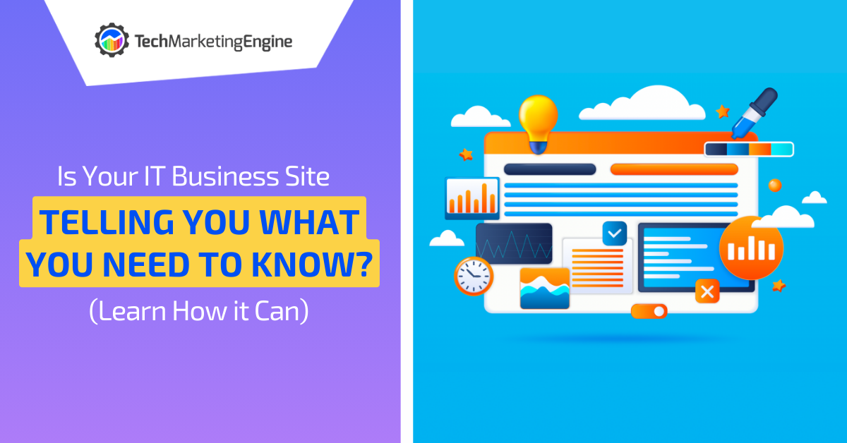 Is Your IT Business Site Telling You What You Need to Know? (Learn How it Can)