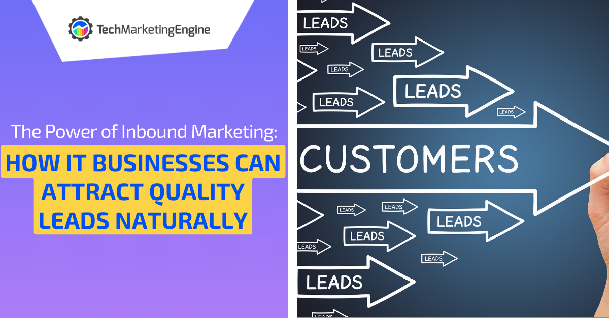 The Power of Inbound Marketing: How IT Businesses Can Attract Quality Leads Naturally