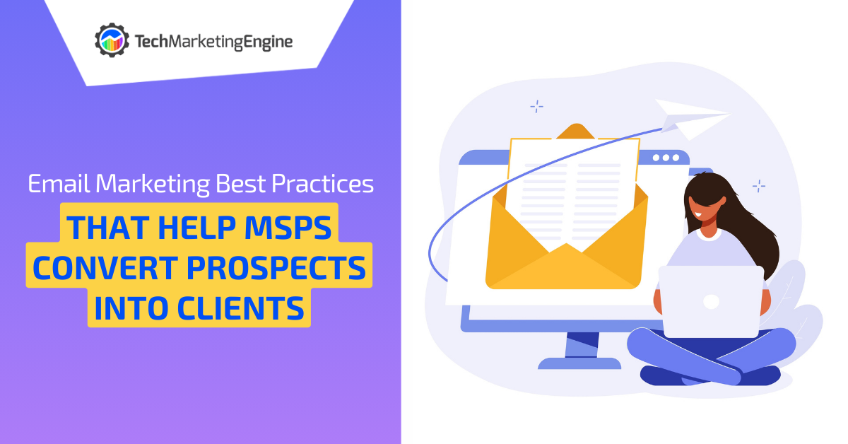 Email Marketing Best Practices That Help MSPs Convert Prospects into Clients
